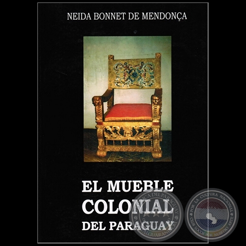 EL MUEBLE COLONIAL DEL PARAGUAY - Por NEIDA BONNET DE MENDONÇA - Año 2004